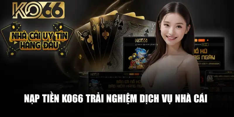 Nạp Tiền Ko66 - Sử Dụng Dịch Vụ Giải Trí Vượt Trội