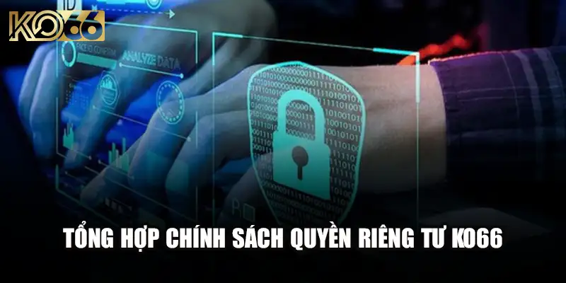 Tổng hợp chính sách quyền riêng tư Ko66 game thủ nên biết